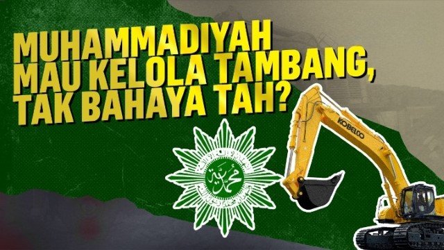 1,5 Tahun Menunggu Jatah Tambang Gratis, Kesabaran Muhammadiyah ‘Goyang’ Juga
