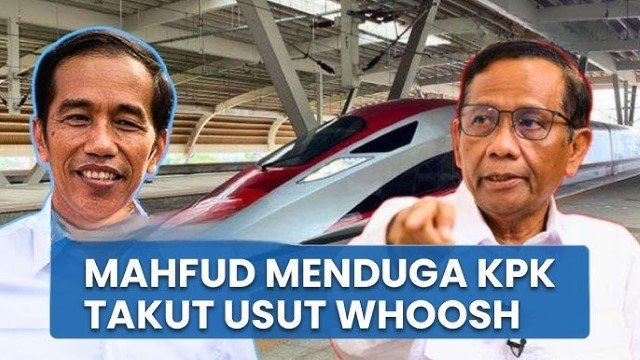 GEGER Dugaan Korupsi Whoosh, Mahfud MD Sentil KPK: Dugaan Saya Mereka Takut, Entah Pada Siapa