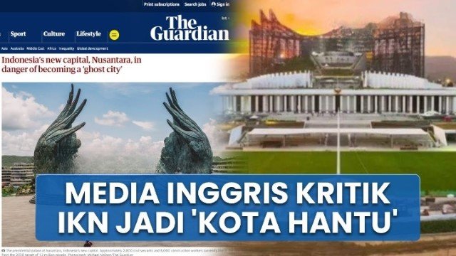 Terungkap! Ini Alasan Media Inggris The Guardian, Menyebut IKN Terancam Bahaya Jadi ‘Kota Hantu’