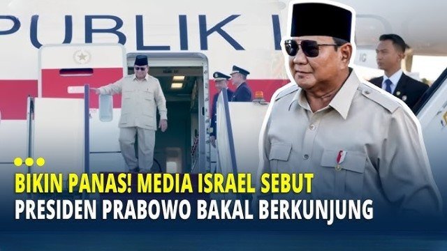 Ternyata Ucapan Prabowo Ini yang Bikin Media Israel Yakin Negaranya Akan Dikunjungi Presiden Indonesia