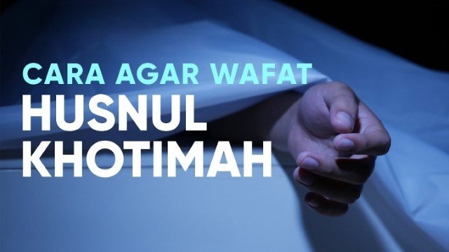 10 Sebab Kematian Husnul Khatimah, Kaum Muslim Wajib Tahu!