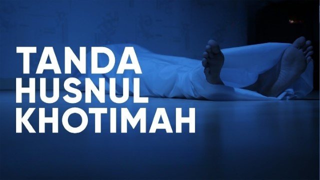 20 Tanda-Tanda Husnul Khatimah, Meraih Rahmat Allah di Akhir Hayat
