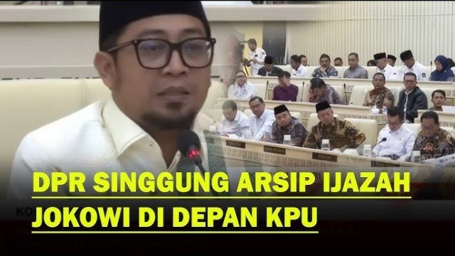 Anggota DPR Bertanya Apakah Ijazah Capres Diarsipkan, KPU-ANRI Menjawab!