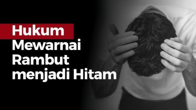 Hukum Menghitamkan Rambut Dalam Islam dan Pendapat Ulama