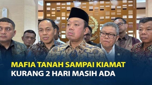 VIRAL Ucapan Sampai Kiamat ‘Mafia Tanah’ Akan Tetap Ada, Kritik untuk Nusron Mengalir Deras!