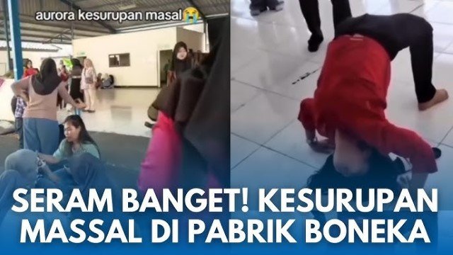 HEBOH! Gegara Ketusuk Jarum, 30 Karyawan Pabrik Boneka Cianjur Kesurupan Massal