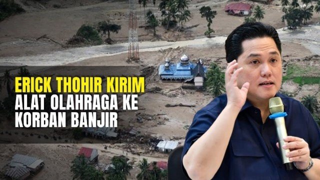 Klarifikasi Erick Thohir Soal Viral Kirim Bantuan Alat Olahraga ke Sumatera