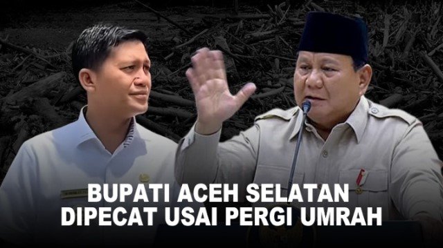 Prabowo Perintahkan Mendagri ‘Pecat’ Bupati Aceh Selatan yang Umrah Saat Bencana