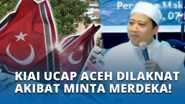 Kiai Jateng Sebut Aceh ‘Dilaknat’ karena Ingin Merdeka, Publik Murka!