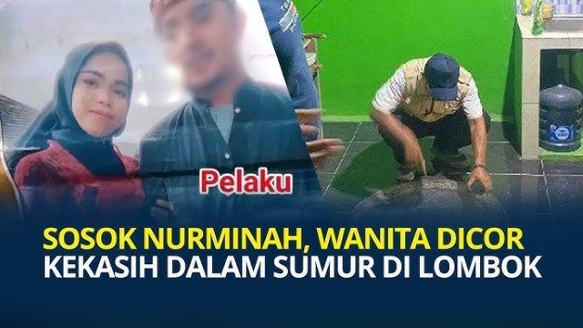 SADIS! Dicor di Sumur oleh Kekasih Sendiri, Ini 8 Fakta Kasus Pembunuhan Nurminah di Lombok Barat