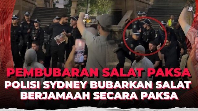Dikecam Keras! Bubarkan Salat Saat Demo , Polisi Australia Dituntut Minta Maaf Kepada Umat Muslim