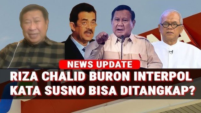 Susno Duadji Pesimis Interpol Tangkap Riza Chalid Nangkap Silfester Saja 6 Tahun Tidak Berhasil!
