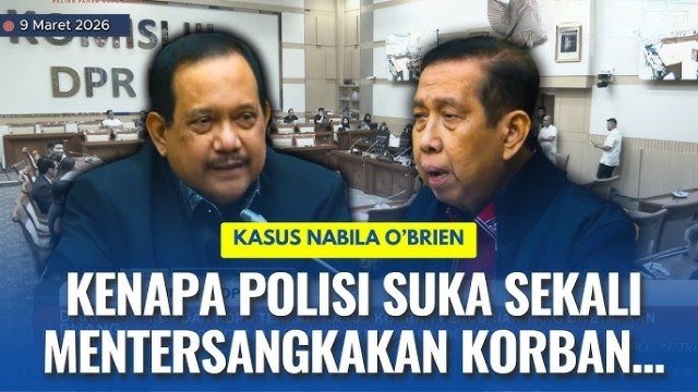 Soal Kasus Nabilah O’Brien, Anggota DPR Semprot Polri: Kenapa Polisi Suka Tersangkakan Korban?