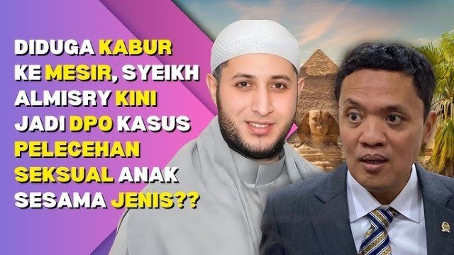 Dugaan Pelecehan 5 Santri Syekh Ahmad Al Misry, DPR Desak Polri Gandeng Interpol Seret SAM Balik ke Indonesia!