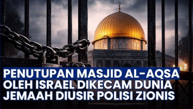 Tuai Kecaman! Masjid Al-Aqsa Ditutup Total 34 Hari, Zionis Israel Nekat Pakai Alasan Ini Demi Keamanan