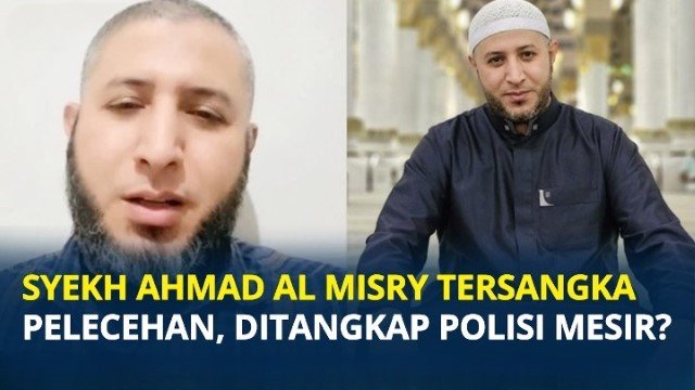 Akhir Pelarian Syekh Ahmad Al Misry! Ditangkap Otoritas Mesir Atas Dugaan Penipuan, Status Syekh-nya Ternyata Palsu?