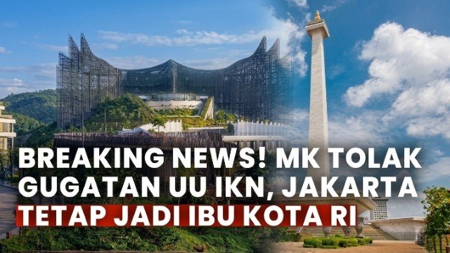 IKN Cuma Jadi Monumen? MK Ketok Palu Jakarta Tetap Ibu Kota Negara, Terlalu Ambisius Berujung Zonk!