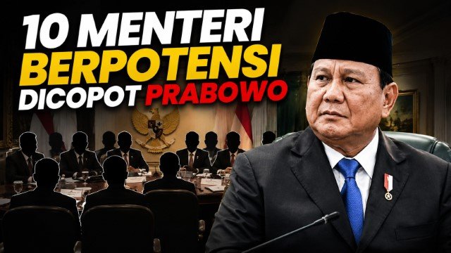 Daftar Hitam Kabinet Prabowo 10 Menteri Terancam Dicopot dalam Waktu Dekat!