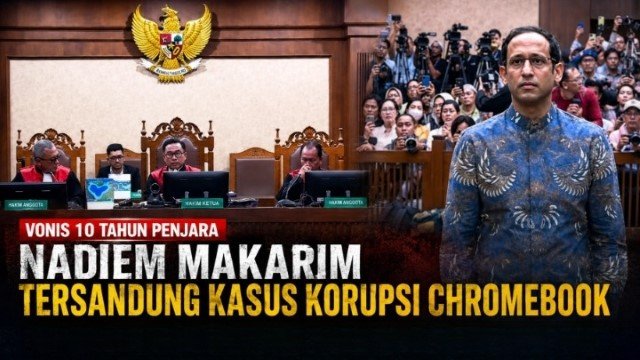 Kiamat Karier Sang Eks Menteri! Hakim Ketuk Palu Hukum Nadiem 10 Tahun Penjara Terbukti Terencana, Terstruktur, dan Sistematis!