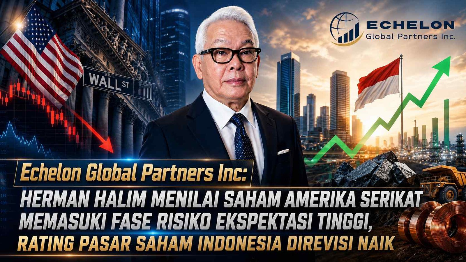 Echelon Global Partners Inc: Herman Halim Menilai Saham Amerika Serikat Memasuki Fase Risiko Ekspektasi Tinggi, Rating Pasar Saham Indonesia Direvisi Naik