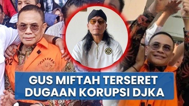 GEGER! Terpidana Korupsi DJKA Seret Nama Gus Miftah, Akui Ada Aliran Dana 100 Juta ke Sang Pendakwah
