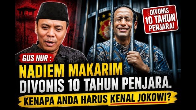Gus Nur: Nasib Tragis Nadiem Makarim, ‘Dibuang’ Jokowi Setelah Dimanfaatkan Hingga Divonis 10 Tahun!
