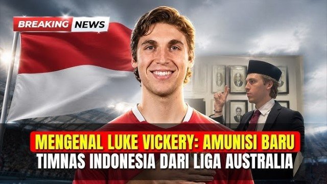 Visi Bermain Berkelas Dunia! Intip Kehebatan Luke Anthony Vickery, Amunisi Anyar Timnas Indonesia