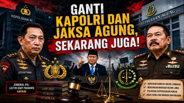 Hukum Sudah Dijadikan Mainan Penguasa Ganti Kapolri dan Jaksa Agung Sekarang Juga!
